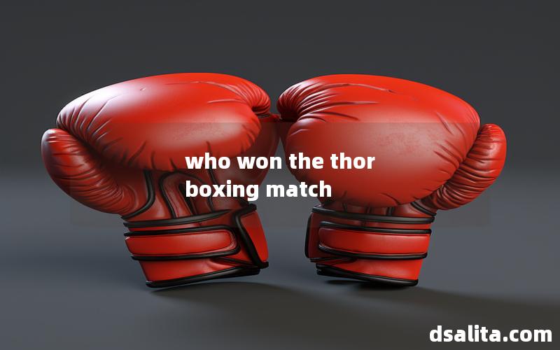 who won the thor boxing match