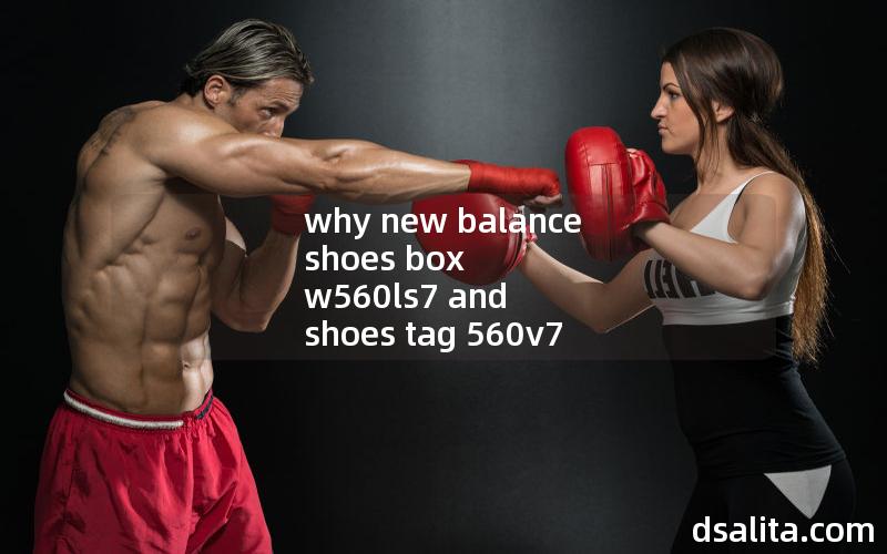 why new balance shoes box w560ls7 and shoes tag 560v7