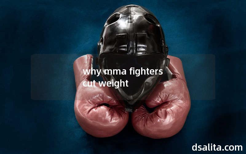 why mma fighters cut weight