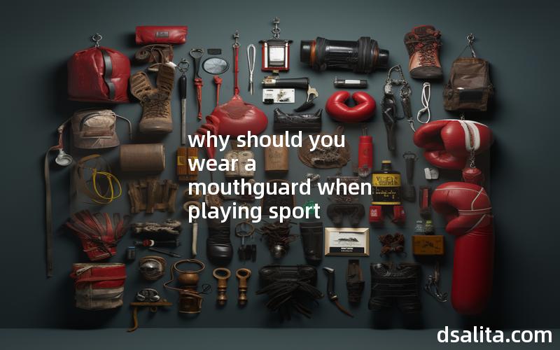 why should you wear a mouthguard when playing sport