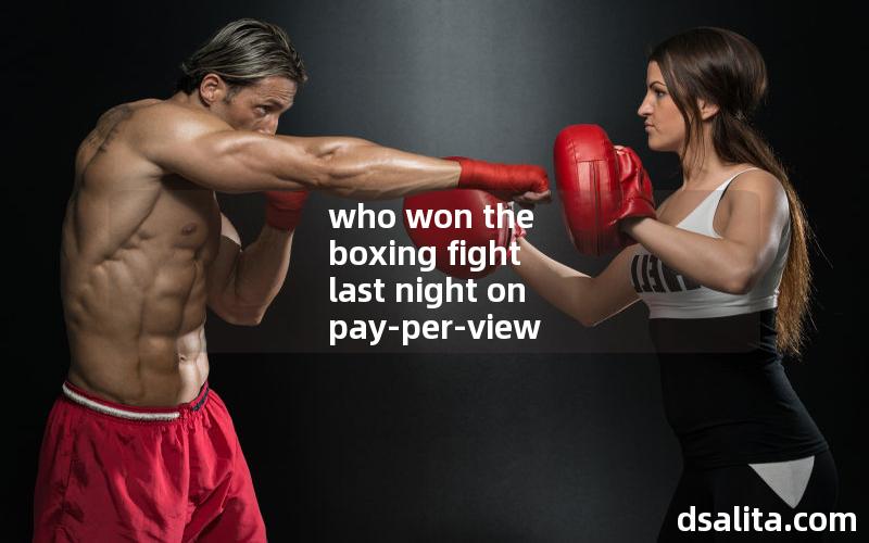 who won the boxing fight last night on pay-per-view