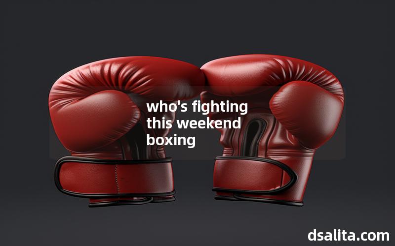 who's fighting this weekend boxing