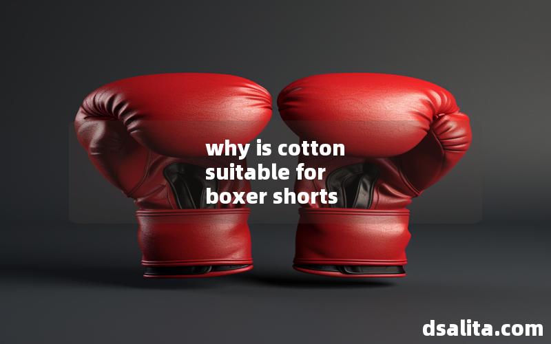 why is cotton suitable for boxer shorts