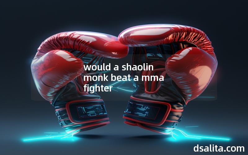 would a shaolin monk beat a mma fighter