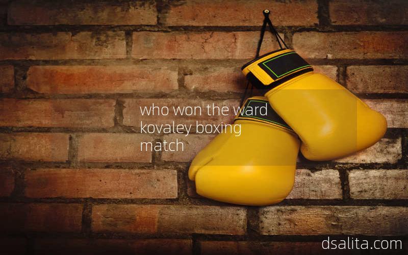who won the ward kovaley boxing match