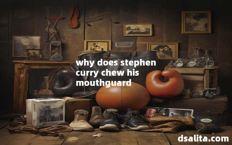 why does stephen curry chew his mouthguard