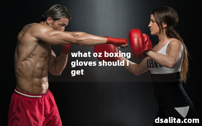 what oz boxing gloves should i get