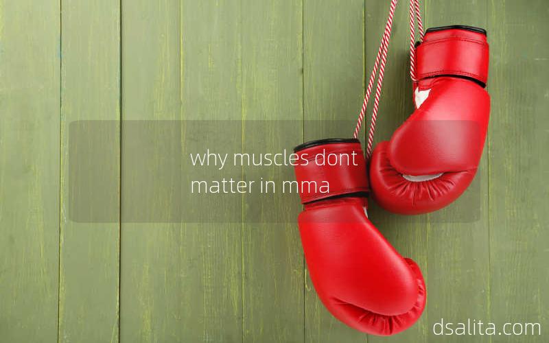 why muscles dont matter in mma