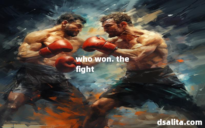 who won. the fight