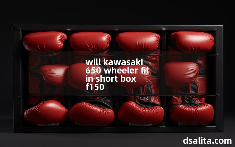 will kawasaki 650 wheeler fit in short box f150