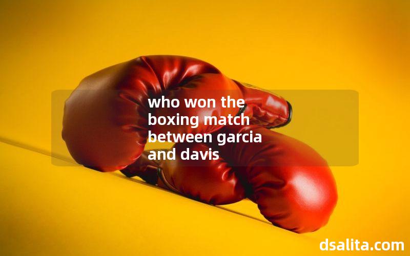 who won the boxing match between garcia and davis