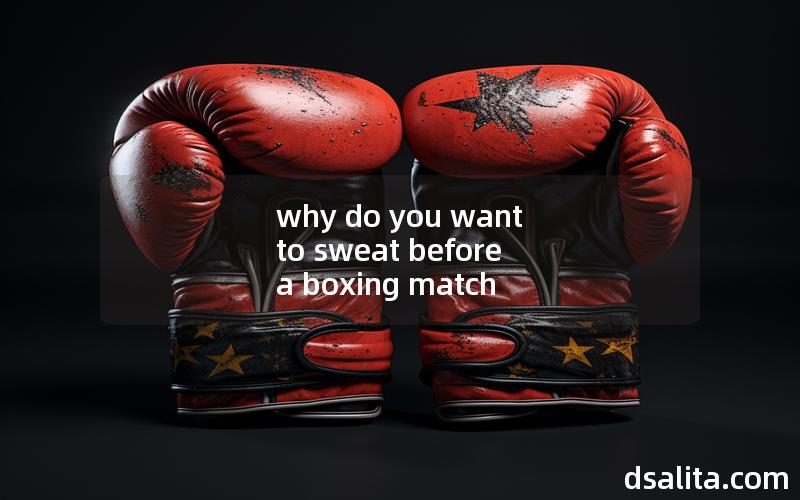 why do you want to sweat before a boxing match