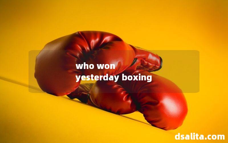 who won yesterday boxing