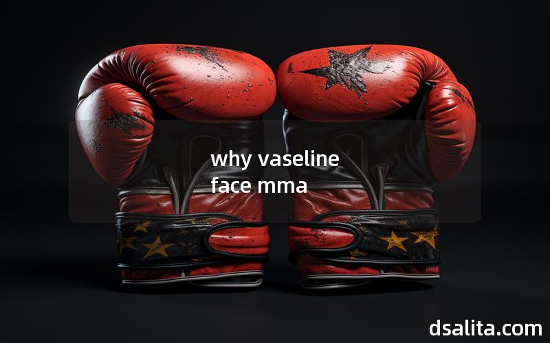why vaseline face mma