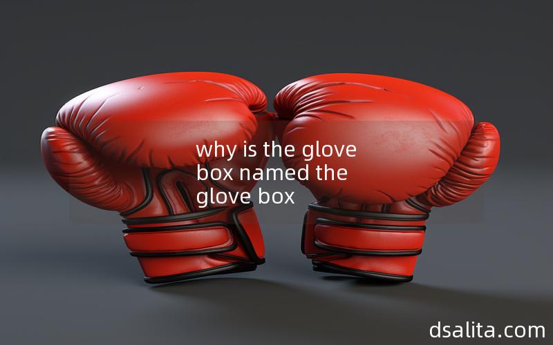 why is the glove box named the glove box