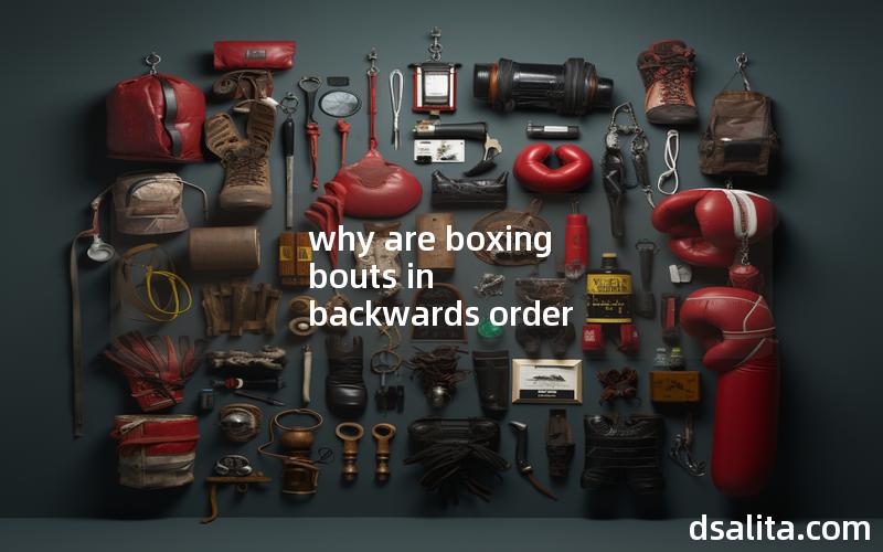 why are boxing bouts in backwards order