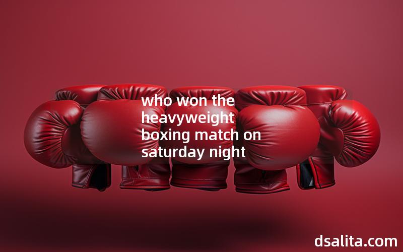 who won the heavyweight boxing match on saturday night