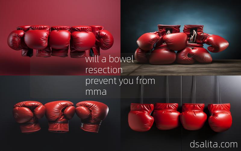 will a bowel resection prevent you from mma