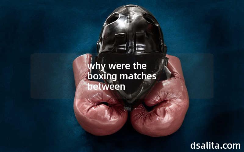 why were the boxing matches between