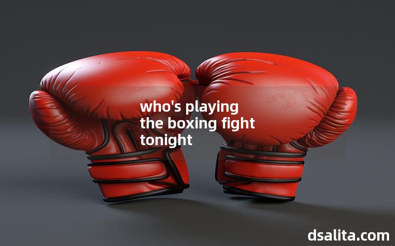 who's playing the boxing fight tonight