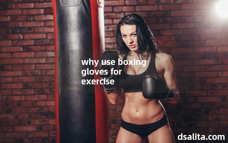 why use boxing gloves for exercise