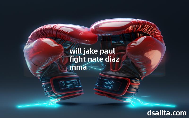 will jake paul fight nate diaz mma