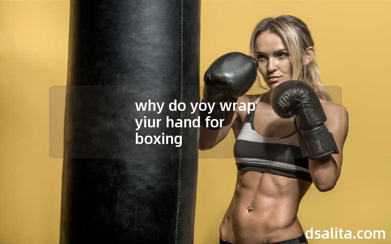 why do yoy wrap yiur hand for boxing