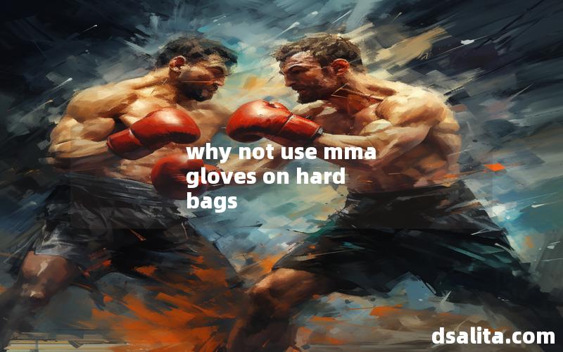 why not use mma gloves on hard bags