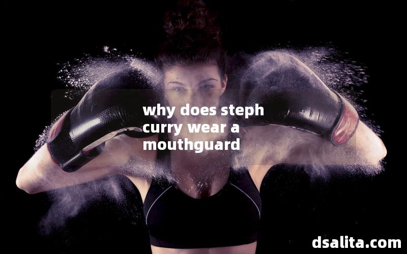 why does steph curry wear a mouthguard