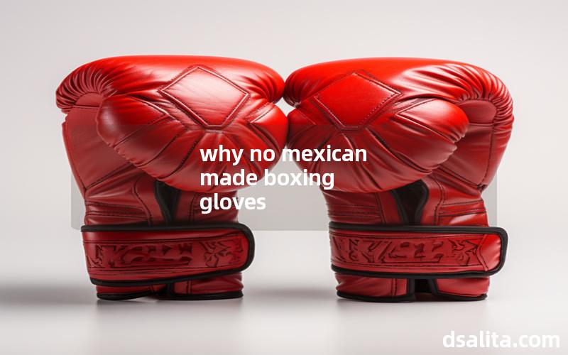 why no mexican made boxing gloves