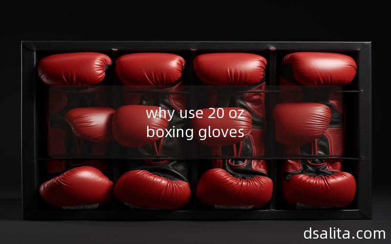 why use 20 oz boxing gloves