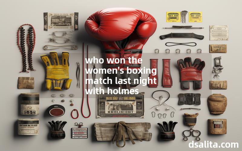 who won the women's boxing match last night with holmes