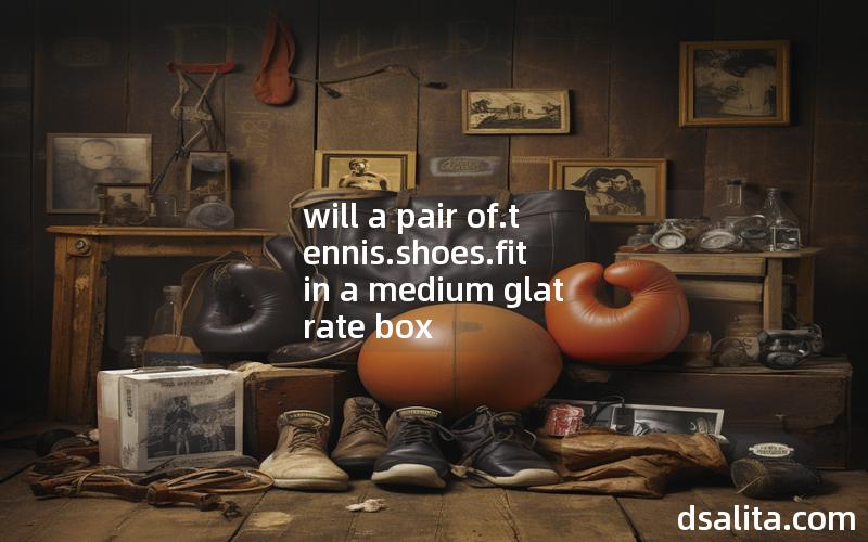will a pair of.tennis.shoes.fit in a medium glat rate box