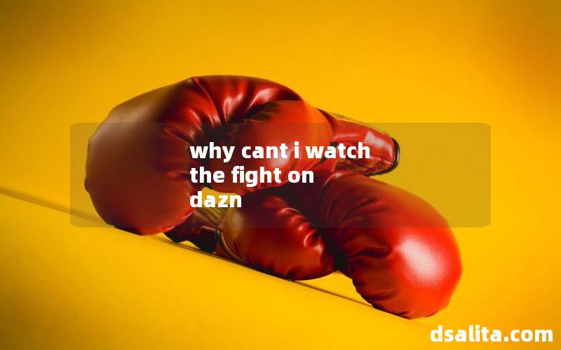 why cant i watch the fight on dazn