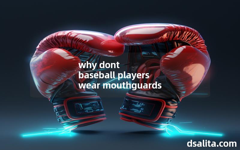 why dont baseball players wear mouthguards