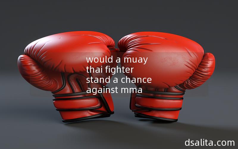 would a muay thai fighter stand a chance against mma