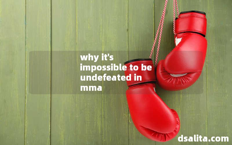 why it's impossible to be undefeated in mma