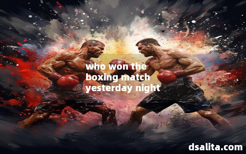 who won the boxing match yesterday night