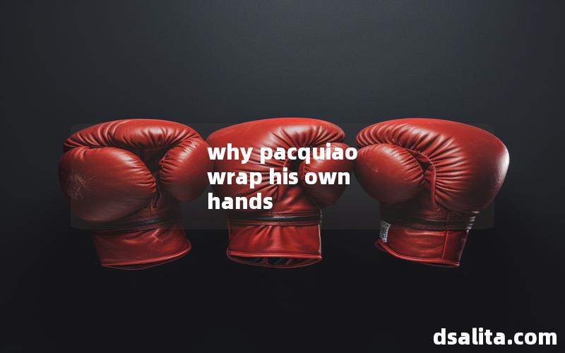 why pacquiao wrap his own hands