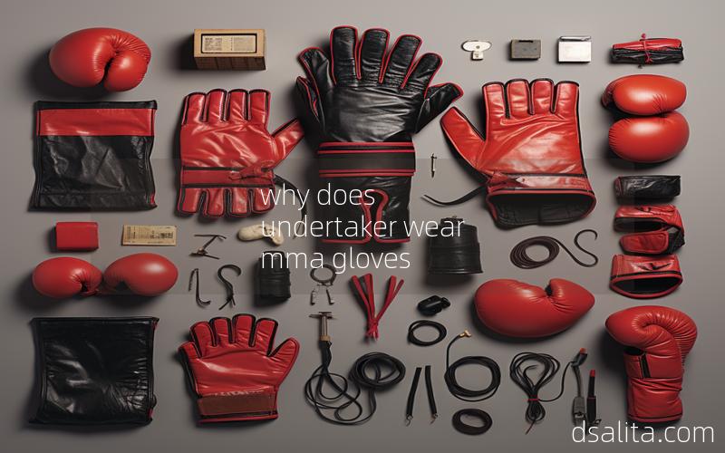 why does undertaker wear mma gloves