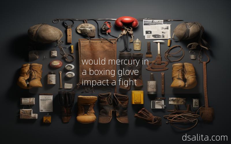 would mercury in a boxing glove impact a fight