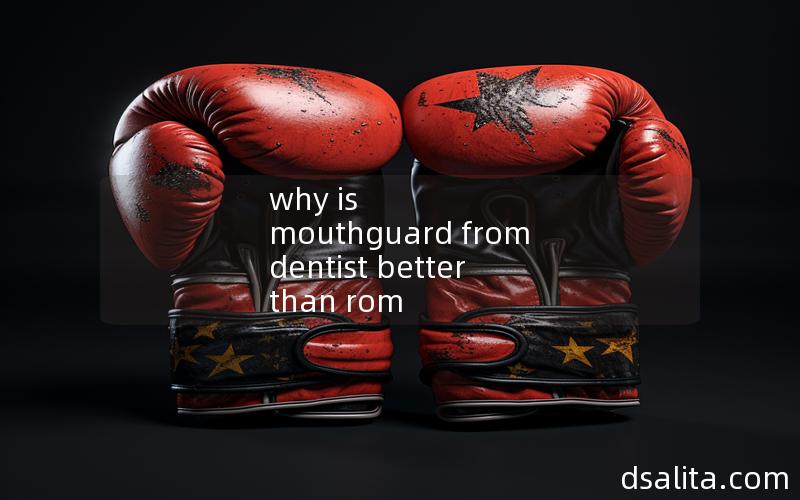 why is mouthguard from dentist better than rom walgreens
