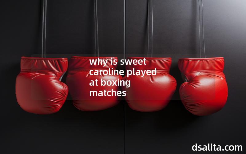 why is sweet caroline played at boxing matches