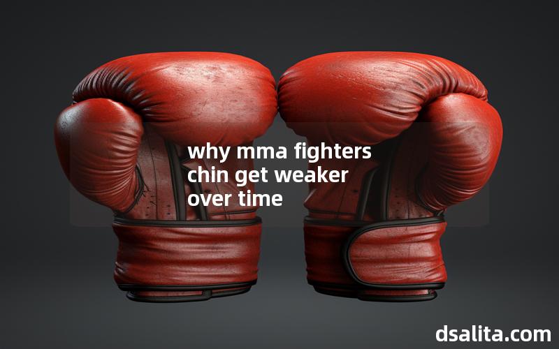 why mma fighters chin get weaker over time