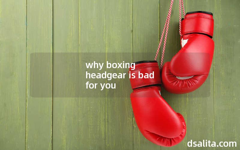 why boxing headgear is bad for you