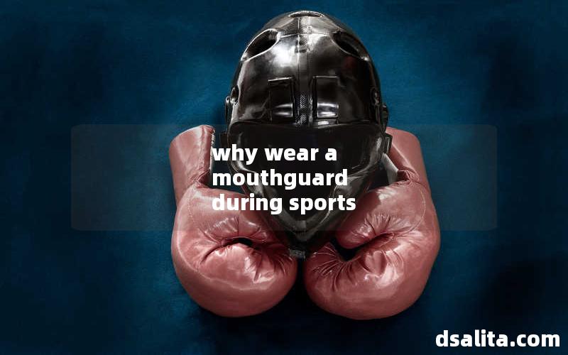 why wear a mouthguard during sports
