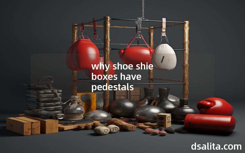why shoe shie boxes have pedestals