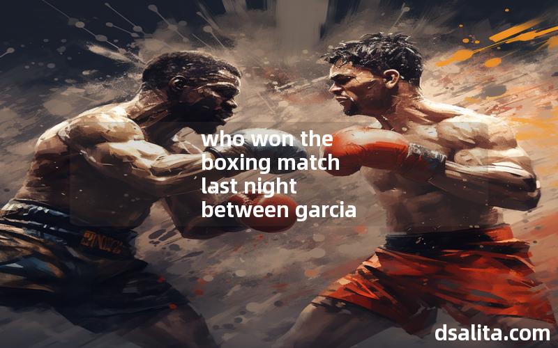 who won the boxing match last night between garcia