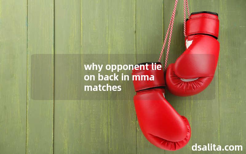 why opponent lie on back in mma matches