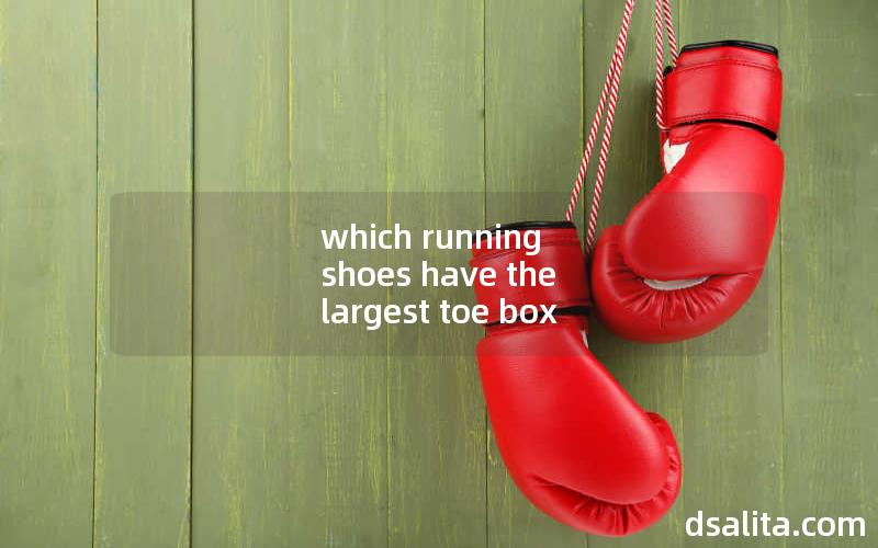 which running shoes have the largest toe box